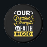Íman Faith in God – Our Greatest Strength Quote<br><div class="desc">Show the world where your strength comes from with this bold Christian quote design: “Our Greatest Strength is Faith in God.” Featuring vibrant yellow and white typography on a black background, this faith-filled design is perfect for believers who want to express their trust in God with confidence and style. Ideal...</div>