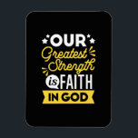 Íman Faith in God – Our Greatest Strength Quote<br><div class="desc">Show the world where your strength comes from with this bold Christian quote design: “Our Greatest Strength is Faith in God.” Featuring vibrant yellow and white typography on a black background, this faith-filled design is perfect for believers who want to express their trust in God with confidence and style. Ideal...</div>