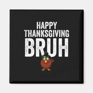 Íman Feliz Dia de Ação de Graças Bruh Funny Turkey Bruh