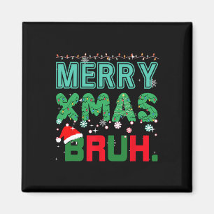 Íman Feliz Xmas Bruh Engraçado Memória de Natal Dizendo