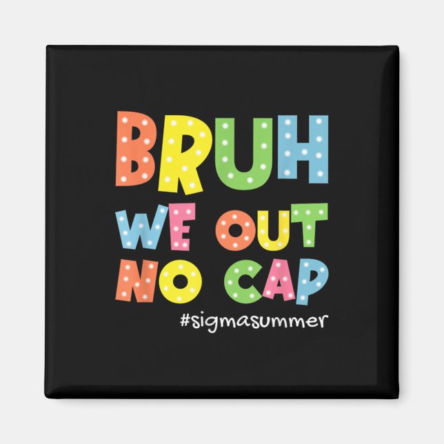 Íman Fim Do Ano Escolar Sigma Summer Bruh Não Saímos Bo (Frente)