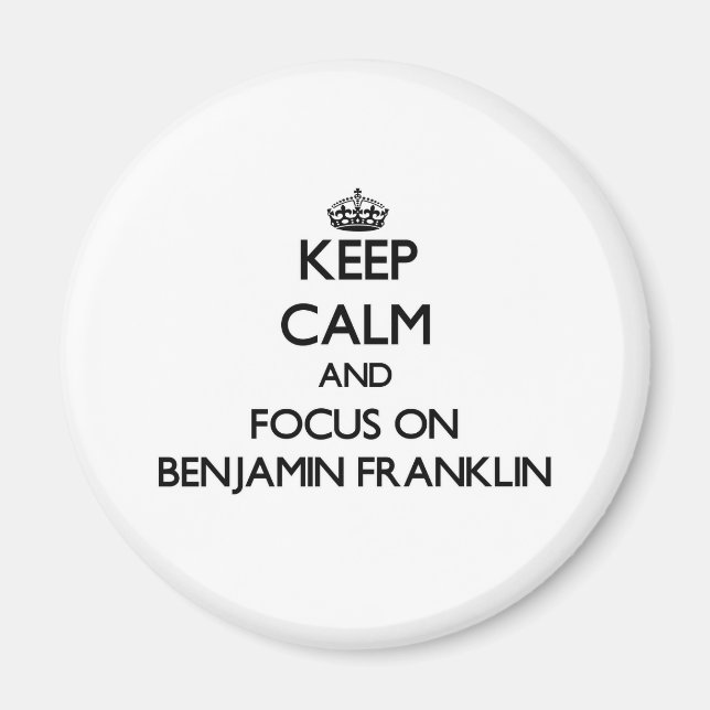 Íman Fique calmo e concentre-se em Benjamin Franklin (Frente)