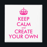 Íman Fique calmo e crie o seu - Rosa<br><div class="desc">Olá e bem-vindos, crie e personalize seu próprio design "mantenha a calma" para este é único! Substitua as palavras "mantenha a calma e crie a sua" pela palavra de sua escolha e escolha a cor de fundo que você deseja! Você pode imaginar e fazer tudo! ex: "mantenha calma e carregar"...</div>