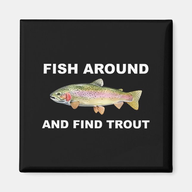 Íman Fish Around And Find Trout Funny Fishing Shirt For (Frente)