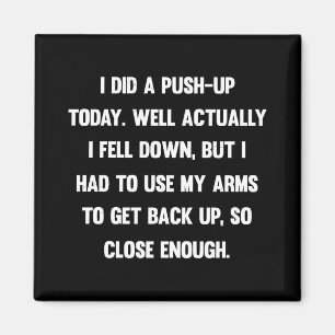 Íman Fiz uma flexão hoje. Bem, na verdade eu caí.