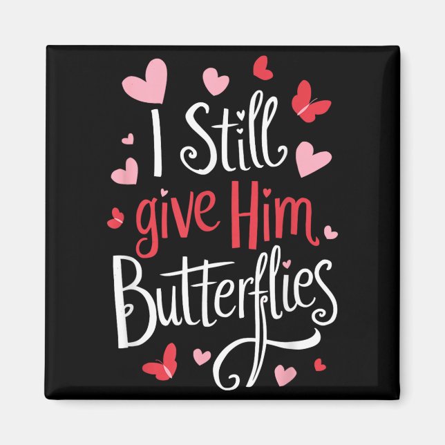 Íman For Couples _ I Still Give Him Butterflies _ Funny (Frente)