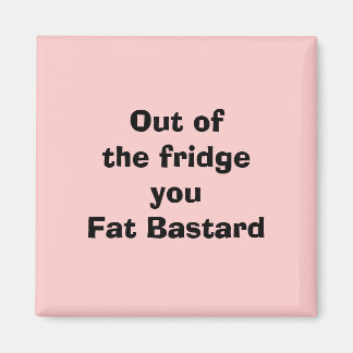 Íman Fora do fridgeyou Fat Bastard