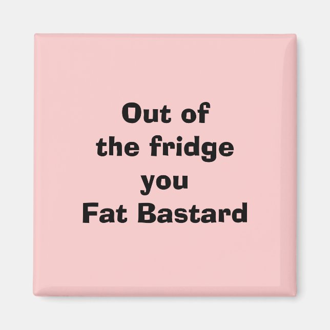 Íman Fora do fridgeyou Fat Bastard (Frente)