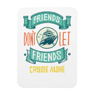 Íman Friends Dont Let Friends Cruise Alone Graphics Fun