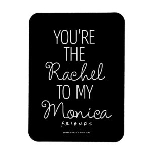 Íman FRIENDS™   Você é a Rachel para a minha Monica