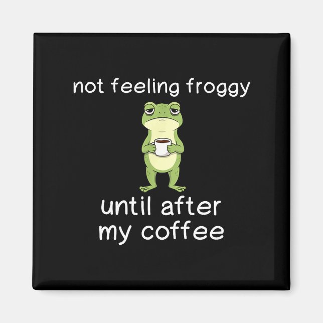 Íman Frog Funny Coffee Quote Not Feeling Froggy Until A (Frente)