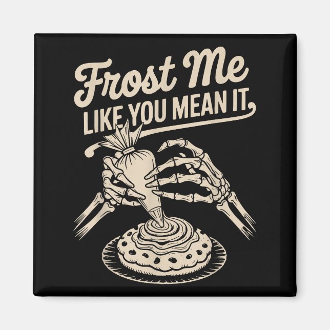 Íman Frost Me Like You Mean It Funny Baking Skeleton Ha (Frente)