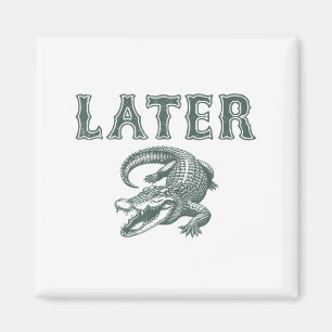 Íman Funny Alligator Pun Mais Tarde Gator