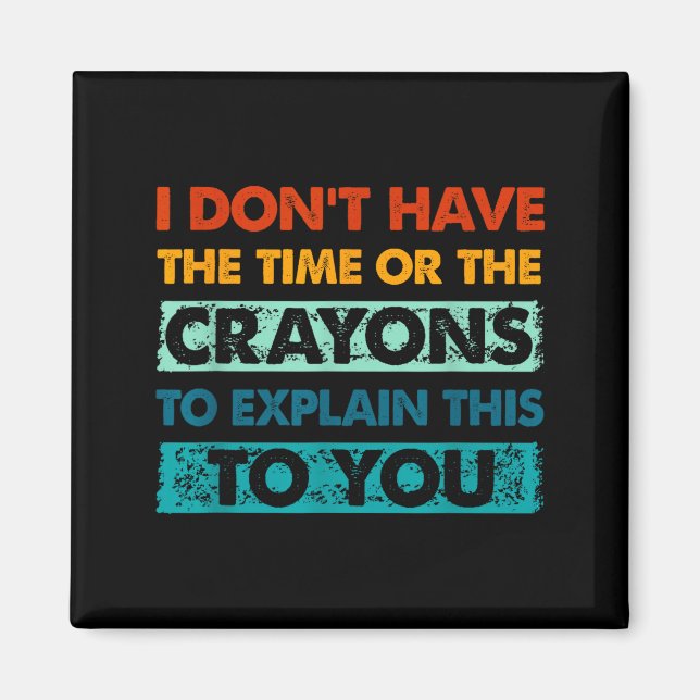 Íman Funny Crayons For Smart People I Dont Have The Tim (Frente)