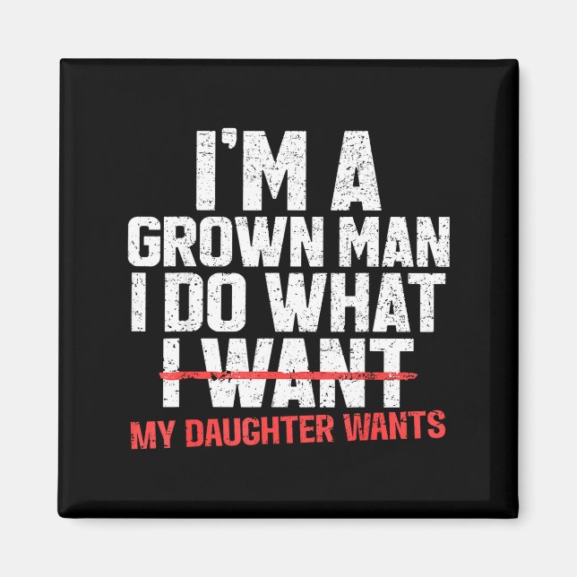 Íman Funny Dad Father I'm A Grown Man I Do What My Daug (Frente)