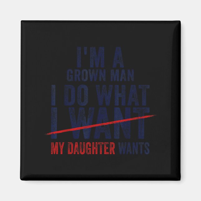 Íman Funny Dad Father I'm A Grown Man I Do What My Daug (Frente)