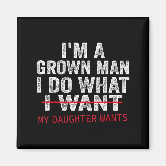 Íman Funny Dad Father I'm A Grown Man I Do What My Daug (Frente)