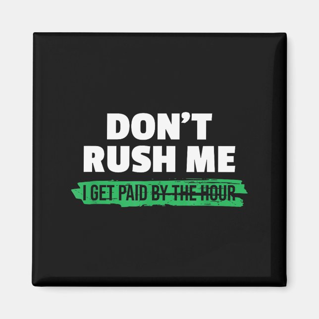 Íman Funny Don't Rush Me I Get Paid By The Hour Sarcasm (Frente)