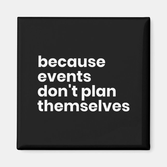 Íman Funny Event Planner Gift Because Events Dont Plan  (Frente)