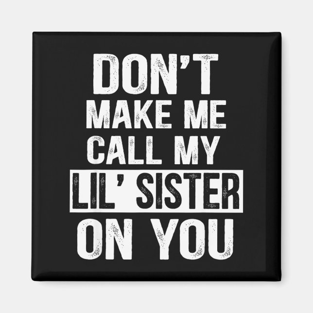 Íman Funny Family Don't Make Me Call My Lil' Sister  (Frente)