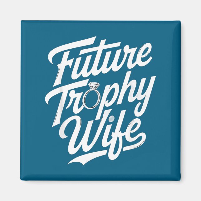 Íman Funny Future Trophy Wife Engagement Bride Sarcasti (Frente)