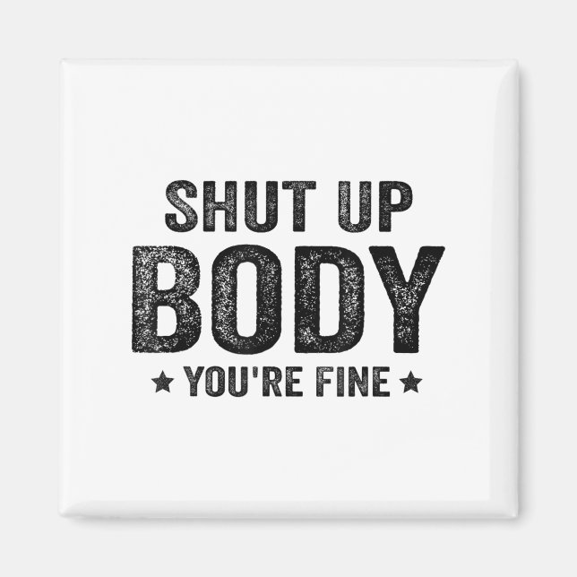 Íman Funny Gym Motivational Shut Up Body You're Fine  (Frente)