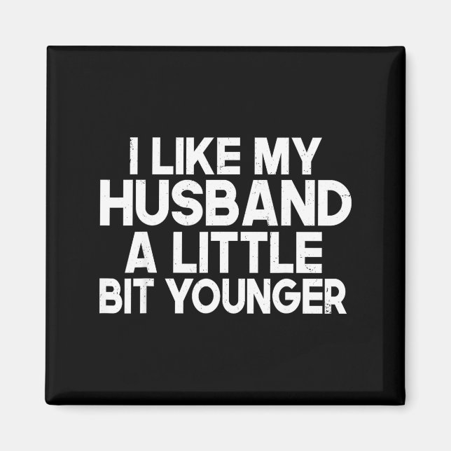 Íman Funny I Like My Husband A Little Bit Younger Humor (Frente)