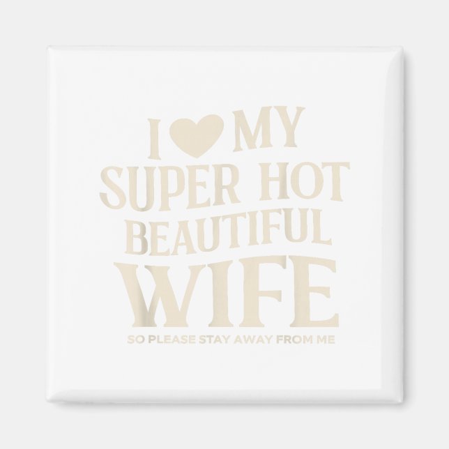 Íman Funny I Love My Super Hot Beautiful Wife Valentine (Frente)