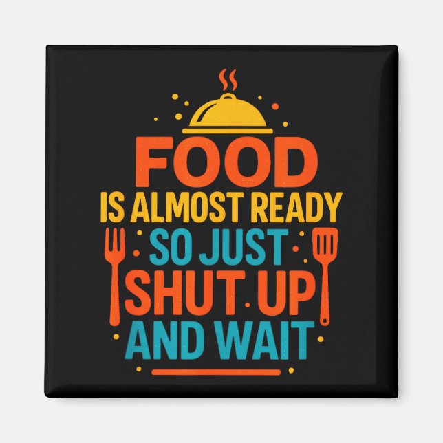 Íman Funny Kitchen Cooking Quote Food Is Almost Ready  (Frente)