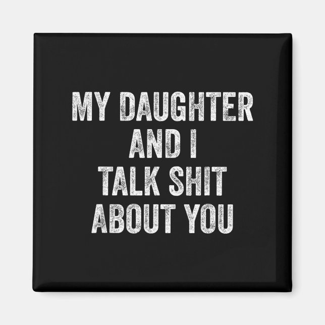 Íman Funny My Daughter And I Talk About You Gift For Mo (Frente)