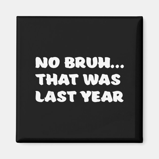 Íman Funny New Year's Resolution Bruh That Was Last Yea (Frente)
