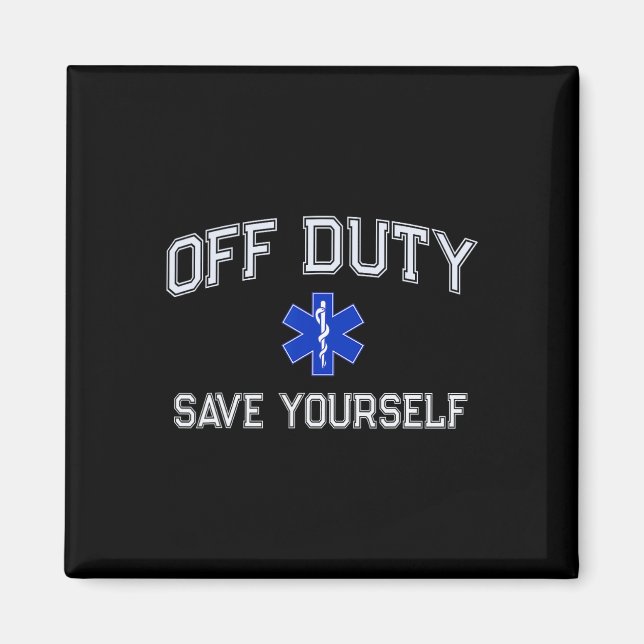 Íman Funny Off Duty Emt Ems Save Yourself Dispatcher Me (Frente)