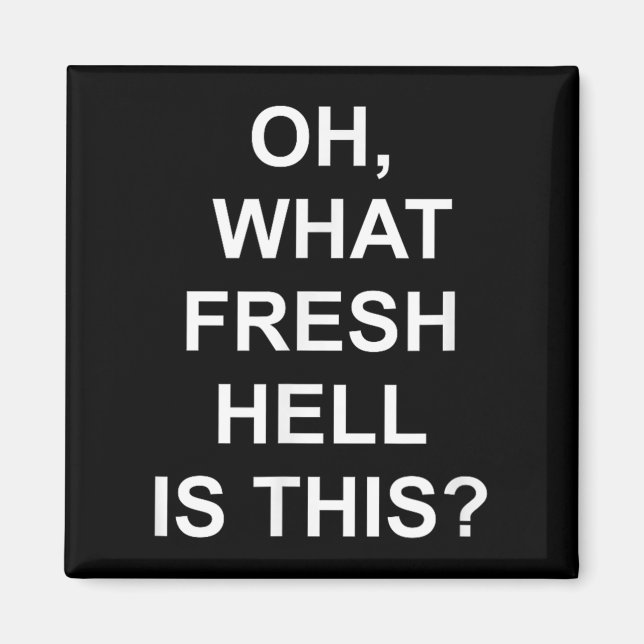 Íman Funny, Oh What Fresh Hell Is This, Joke Sarcastic  (Frente)