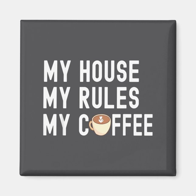Íman Funny Quote Coffee Lover My House My Rules My Coff (Frente)