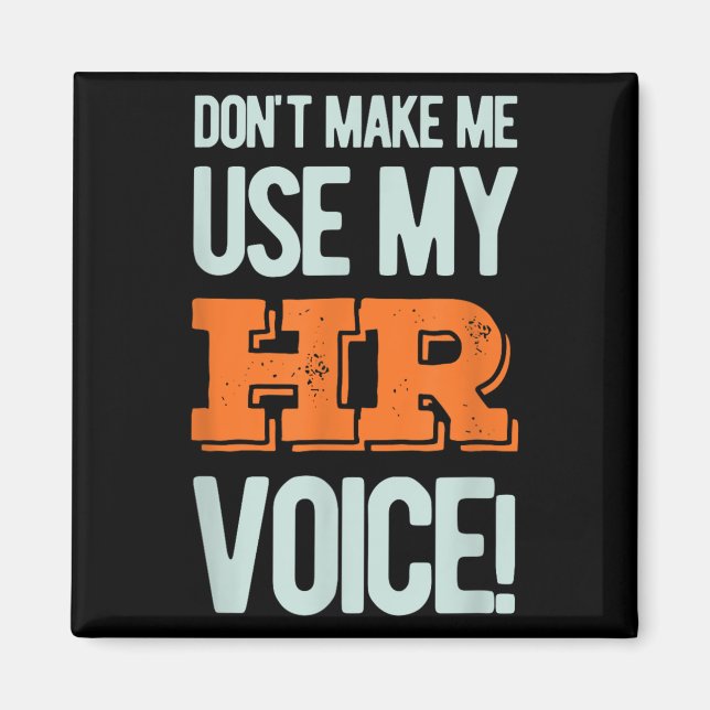 Íman Funny Quote Don't Make Me Use My Hr Voice Design  (Frente)