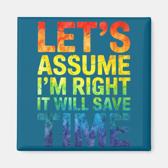 Íman Funny sarcastic let's assume i'm right it will sav (Frente)