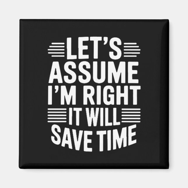 Íman Funny sarcastic let's assume right will save time (Frente)