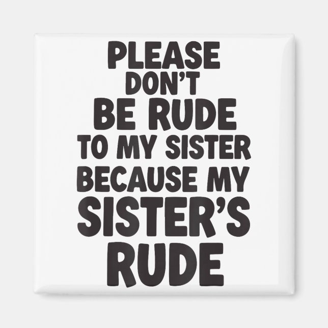 Íman Funny Sister Quote Rude Saying Family Humor Gift T (Frente)