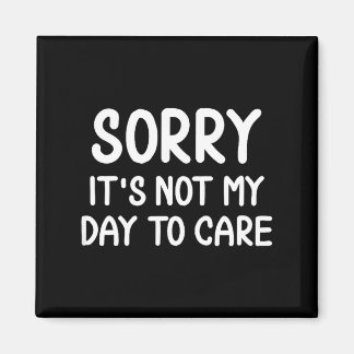 Íman Funny, Sorry It's Not My Day To Care . Sarcastic J