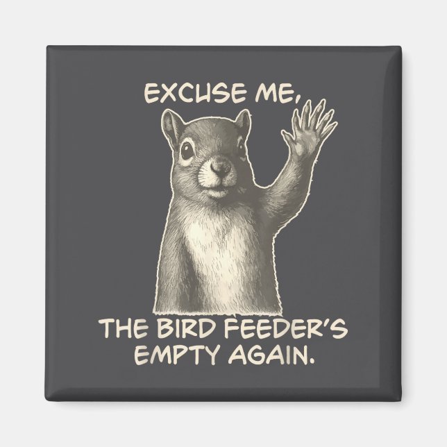 Íman Funny Squirrel Excuse Me The Bird Feeder Is Empty  (Frente)