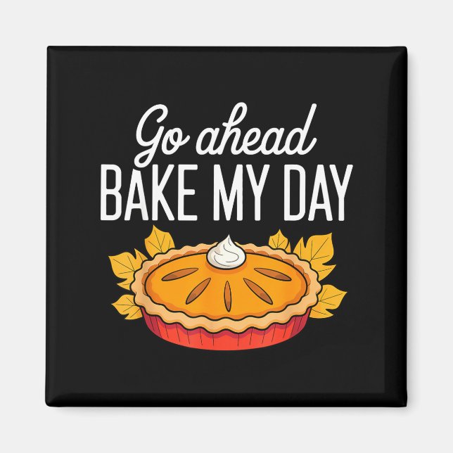 Íman Funny Thanksgiving Go Ahead Bake My Day Men Women  (Frente)