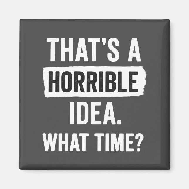 Íman Funny That's A Horrible Idea What Time_ Sarcastic  (Frente)