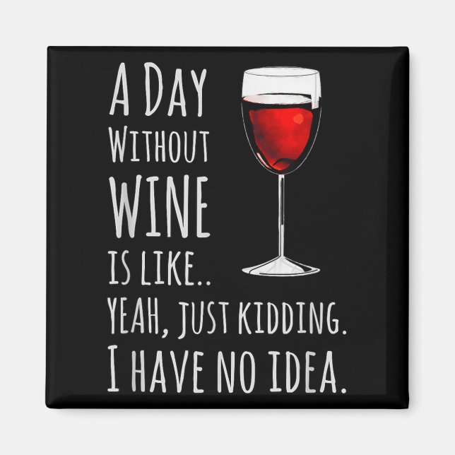Íman Funny Wine S_ A Day Without Wine Is Like Just Kidd (Frente)