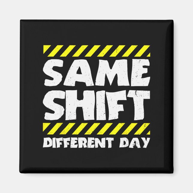 Íman Funny Work Meme - Same Shift Different Day - Facto (Frente)