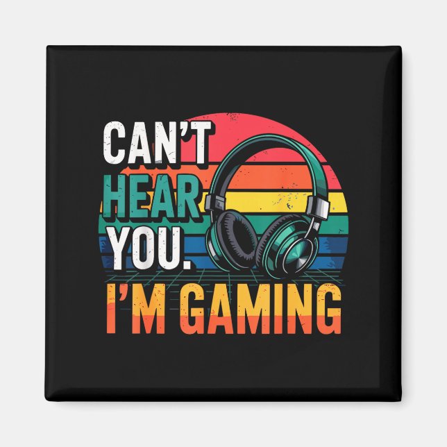 Íman Gamer Funny Can't Hear You I'm Gaming  (Frente)