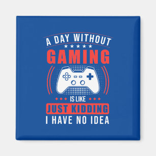 Íman Gamer Gift Um Dia Sem Jogos Não Tenho Ideia