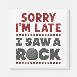 Íman Geologia Rockhound Desculpe o atraso Vi um Rock