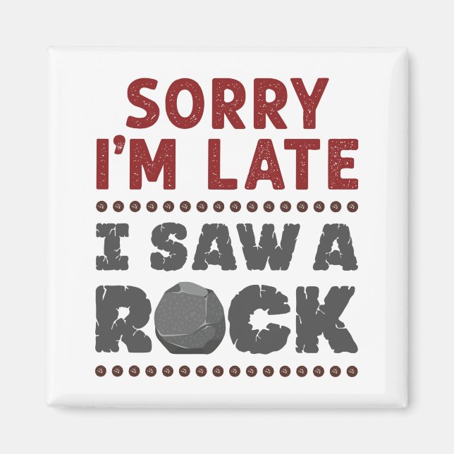 Íman Geologia Rockhound Desculpe por estar atrasado Vi  (Frente)