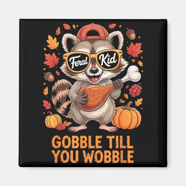 Íman Gobble Till You Wobble Funny Raccoon Feral Kid Tha (Frente)