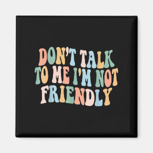 Íman Groovy Não Fale Comigo Não Sou Amigável